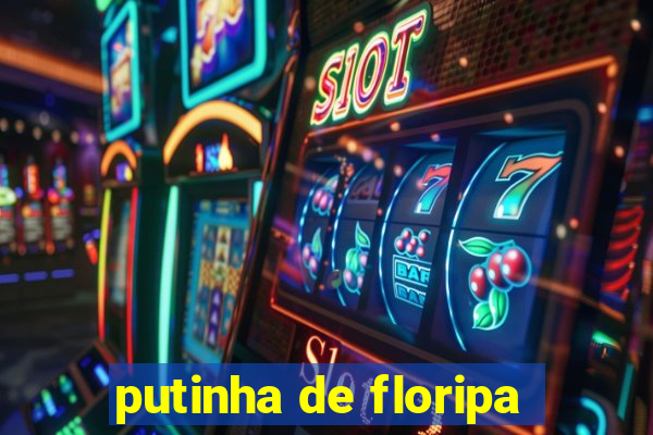 putinha de floripa